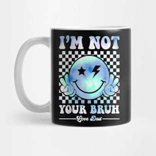 Cute Tie Dye I'm Not Your Bruh Love Dad Bruh Dad Mug